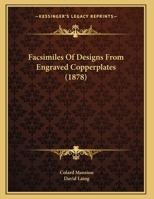 Facsimiles Of Designs From Engraved Copperplates 1167352726 Book Cover