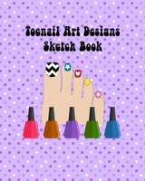 My Toenail Art Design Ideas Sketch Book with Toe Nail Template Pages: Brainstorm Cute Toe Nail Art Ideas & Plan Toenail Designs 1673711774 Book Cover