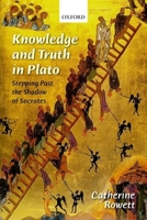 Knowledge and Truth in Plato: Stepping Past the Shadow of Socrates 019969365X Book Cover