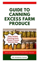 GUIDE TO CANNING EXCESS FARM PRODUCE: The Complete Guide to Preserving Fruits, Vegetables, and More B0CQT7PRLL Book Cover