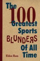 The 100 Greatest Sports Blunders of All Time 1570281599 Book Cover