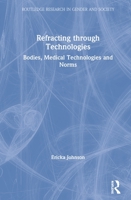 Refracting Through Technologies: Bodies, Medical Technologies and Norms 1138564192 Book Cover