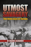 Utmost Savagery: The Three Days of Tarawa