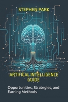 Artificial Intelligence Guide: Opportunities, Strategies, and Earning Methods B0DV6XQN9C Book Cover