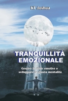 Tranquillità Emozionale: Gestire le sfide emotive e sviluppare la giusta mentalità B097DHTZD9 Book Cover