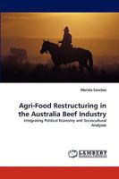 Agri-Food Restructuring in the Australia Beef Industry: Integrating Political Economy and Sociocultural Analyses 3838372123 Book Cover