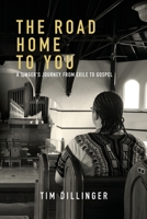 The Road Home To You: A Singer's Journey From Exile To Gospel 1944190031 Book Cover