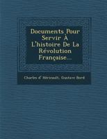Documents Pour Servir A L'Histoire de La Revolution Francaise... 1286962102 Book Cover