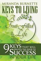 Keys to Living a Fruit-Filled Life: Nine Keys That Will Unlock the Door to Success in Your Life 069299355X Book Cover
