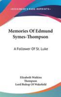 Memories Of Edmund Symes-Thompson: A Follower Of St. Luke 0548314349 Book Cover