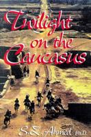 Twilight on the Caucasus 0741410508 Book Cover
