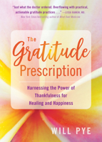 The Gratitude Prescription: Harnessing the Power of Thankfulness for Healing and Happiness 1684032024 Book Cover