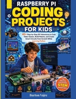 Raspberry Pi Coding Projects for Kids: 40+ Step-by-Step DIY Adventures to Code Video Games, Build Robots, and Create Smart Circuits from Scratch While Learning Python B0HDSYVB13 Book Cover