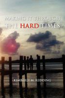 Making It Through the Hard Times 1456814966 Book Cover
