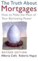 The Truth About Mortgages: How to Make the Most of Your Borrowing Power 1552636844 Book Cover