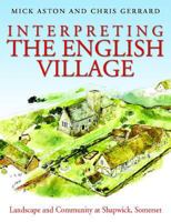 Interpreting the English Village: Landscape and Community at Shapwick, Somerset 1905119453 Book Cover