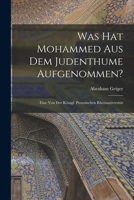 Was hat Mohammed aus dem Judenthume aufgenommen? 101544900X Book Cover