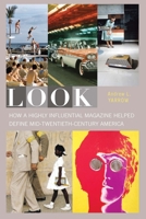 Look: How a Highly Influential Magazine Helped Define Mid-Twentieth-Century America 1612349447 Book Cover
