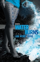 When Water Burns 1477492348 Book Cover