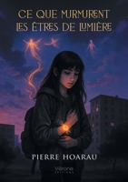 Ce que murmurent les êtres de lumière B0GCCK9K1B Book Cover