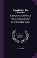 An Address On Education: As Connected With The Permanence Of Our Republican Institutions 1359323813 Book Cover