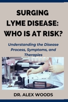 SURGING LYME DISEASE: WHO IS AT RISK?: Understanding the Disease Process, Symptoms, and Therapies B0CKRLM6CX Book Cover
