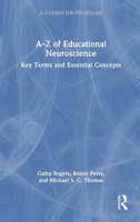 A-Z of Educational Neuroscience: Key Terms and Essential Concepts (A-Z Guides for Psychology) 1032991690 Book Cover