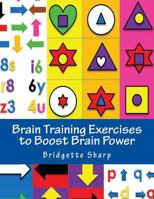 Brain Training Exercises to Boost Brain Power: For Improved Memory, Focus and Cognitive Function 1541127986 Book Cover