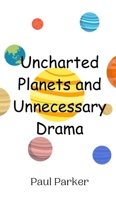 Uncharted Planets and Unnecessary Drama 9908015133 Book Cover