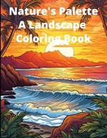 Nature's Palette: A Landscape Coloring Book B0CR7Q3Z3J Book Cover