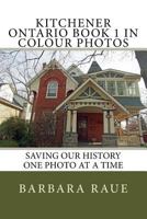 Kitchener Ontario Book 1 in Colour Photos: Saving Our History One Photo at a Time 1495485358 Book Cover