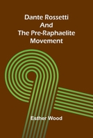 Dante Rossetti And The Pre-Raphaelite Movement 9368396175 Book Cover