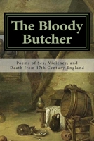 The Bloody Butcher: Poems of Sex, Violence, and Death from 17th Century England 1722239883 Book Cover