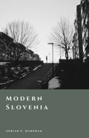 Modern Slovenia: From Yugoslavia to Independence (The Story of Slovenia) B0GJRM9N8R Book Cover