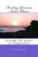 Finding Genuine Inner Peace: Through the Power of Forgiveness 0994873808 Book Cover
