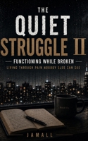 The Quiet Struggle II: Functioning While Broken: Living Through Pain Nobody Else Can See B0H56D9397 Book Cover