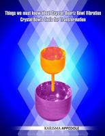 Things we must know about Crystal-Quartz Bowl Vibration Crystal Bowls Tools for Transformation 1793890943 Book Cover
