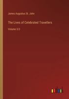 The Lives of Celebrated Travellers: Volume 3/3 3368933760 Book Cover