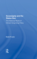 Sovereignty and the Status Quo: The Historical Roots of China's Hong Kong Policy 0367288095 Book Cover