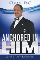 Anchored in Him: Rock of Our Salvation 1512731285 Book Cover