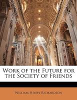 Work Of The Future For The Society Of Friends (1874) 1358062269 Book Cover