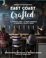 East Coast Crafted: The Essential Guide to the Beers, Breweries, and Brewpubs of Atlantic Canada 1771085428 Book Cover