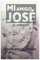 Mi amigo José: El Aprendiz B08RYK629X Book Cover