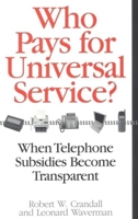 Who Pays for Universal Service?: When Telephone Subsidies Become Transparent 0815716117 Book Cover