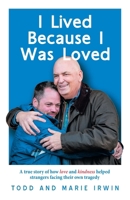 I Lived Because I Was Loved: A true story of how love and kindness helped strangers facing their own tragedy 1663265453 Book Cover