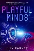 Playful Minds: Transforming Education with Gamification 1456647016 Book Cover