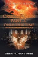 Crucifixion Part 2, Only This Time We'Re Coming for You! 1669843599 Book Cover