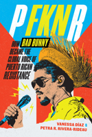 P Fkn R: How Bad Bunny Became the Global Voice of Puerto Rican Resistance 1478029889 Book Cover
