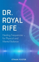 Dr. Royal Rife: Healing Frequencies for Physical and Mental Balance B0CDNGYSLH Book Cover