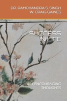 SUCCESS IN LIFE: 401 ENCOURAGING THOUGHTS 198334978X Book Cover